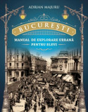Bucuresti - Manual de explorare urbana pentru elevi | Adrian Majuru, Litera