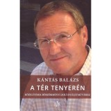 A t&eacute;r tenyer&eacute;n - K&ouml;zel&iacute;t&eacute;sek B&ouml;sz&ouml;rm&eacute;nyi Zolt&aacute;n &eacute;letműv&eacute;hez - K&aacute;nt&aacute;s Bal&aacute;zs