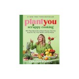 Plantyou: Scrappy Cooking: 140+ Plant-Based Zero-Waste Recipes That Are Good for You, Your Wallet, and the Planet