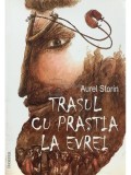 Aurel Storin - Trasul cu prastia la evrei (Editia: 2011)