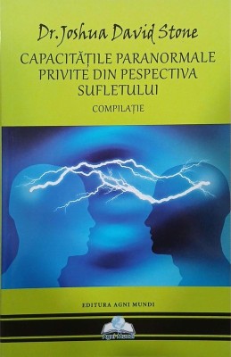 Capacitatile paranormale privite din perspectiva sufletului - Dr. Joshua David Stone foto