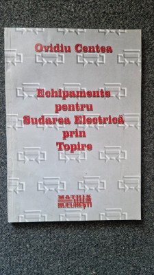 ECHIPAMENTE PENTRU SUDAREA ELECTRICA PRIN TOPIRE - Ovidiu Centea foto