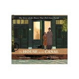 The House on the Canal: The Story of the House That Hid Anne Frank