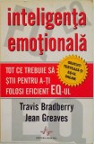 INTELIGENTA EMOTIONALA, TOT CE TREBUIE SA STII PENTRU A-TI FOLOSI EFICIENT EQ-UL de TRAVIS BRADBERRY, JEAN GREAVES, 2005