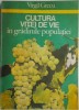 Cultura Vitei de Vie in Gradinile Populatiei - Virgil Grecu - Carte Hobby Agricultura Viticultura