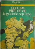 Cultura Vitei de Vie in Gradinile Populatiei - Virgil Grecu - Carte Hobby Agricultura Viticultura