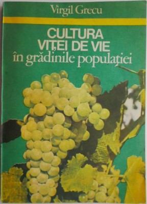 Cultura vitei de vie in gradinile populatiei &amp;ndash; Virgil Grecu foto