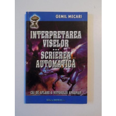 INTERPRETAREA VISELOR , SCRIEREA AUTOMATICA , CAI DE AFLARE A VIITORULUI APROPIAT de GEMIL MECARI , 2005