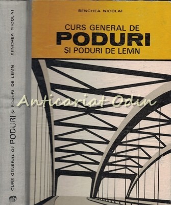 Curs General De Poduri Si Poduri De Lemn - Benchea Nicolai - Tiraj: 3420 Ex. Curs General De Poduri Si Poduri De Lemn - Benchea Nicolai - Tiraj: 3420 Ex.