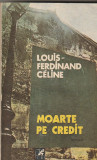 LOUIS-FERDINAND CELINE - MOARTE PE CREDIT