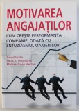MOTIVAREA ANGAJATILOR - CUM CRESTE PERFORMANTA COMPANIEI ODATA CU ENTUZIASMUL OAMENILOR de DAVID SIROTA ..MICHAEL IRWIN MELTZER , 2010