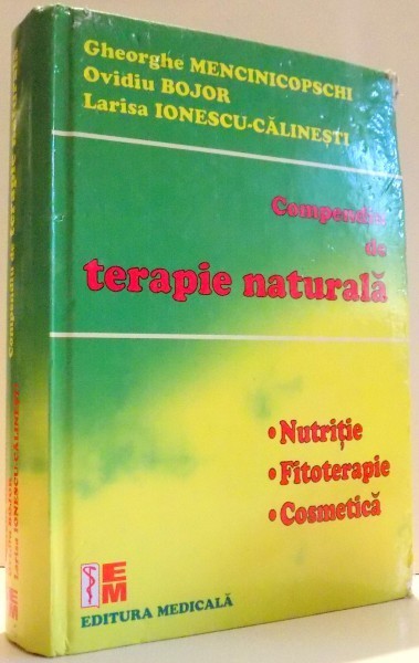 COMPENDIU DE TERAPIE NATURALA de GHEORGHE MENCINICOPSCHI...LARISA IONESCU CALINESTI , 2009 * PREZINTA HALOURI