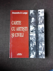 CARTE CU ARTISTI SI CIVILI - ALEXANDRU D. LUNGU foto