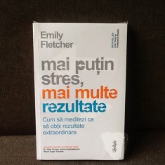 Mai putin stres, mai multe rezultate - Emily Fletcher
