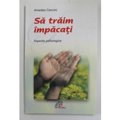 SA TRAIM IMPACATI - ASPECTE PSIHOLOGICE de AMEDEO CENCINI , 2004