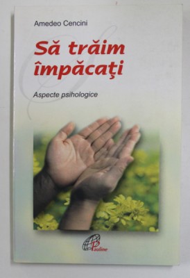 SA TRAIM IMPACATI - ASPECTE PSIHOLOGICE de AMEDEO CENCINI , 2004 foto