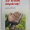 SA TRAIM IMPACATI - ASPECTE PSIHOLOGICE de AMEDEO CENCINI , 2004