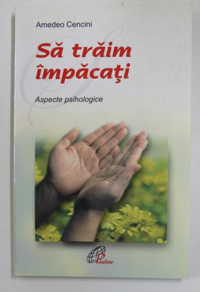 SA TRAIM IMPACATI - ASPECTE PSIHOLOGICE de AMEDEO CENCINI , 2004
