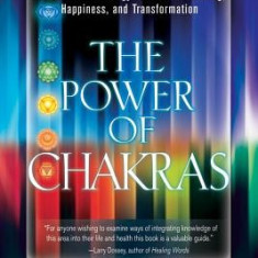 The Power of Chakras: Unlock Your 7 Energy Centers for Healing, Happiness, and Transformation