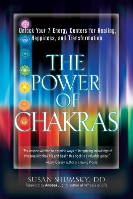 The Power of Chakras: Unlock Your 7 Energy Centers for Healing, Happiness, and Transformation