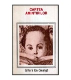 - Cartea amintirilor - Din copilaria si tineretea scriitorilor