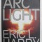 ARC LIGHT de ERIC L. HARRY - 10 IUNIE 1999 - PRIMUL RAZBOI NUCELAR A INCEPUT , 2005