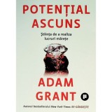 Potential ascuns. Stiinta de a realiza lucruri marete - Adam Grant