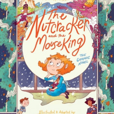 The Nutcracker and the Mouse King: The Graphic Novel