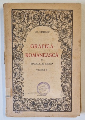 GRAFICA ROMANEASCA IN SECOLUL AL XIX - LEA de GH. OPRESCU , VOLUMUL II , 1945 , LIPSA FRAGMENT PAGINA DE TITLU , VEZI FOTO foto