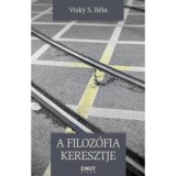 A filoz&oacute;fia keresztje - Visky S. B&eacute;la