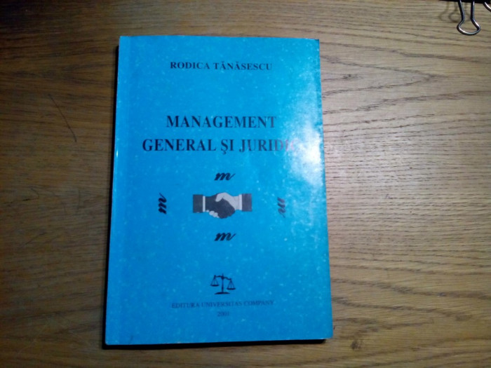 MANAGEMENT GENERAL SI JURIDIC - Rodica Tanasescu - 2001, 243 p.