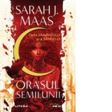 Orasul Semilunii. Casa Pamantului si a Sangelui - Sarah J. Maas, Loredana Voicila