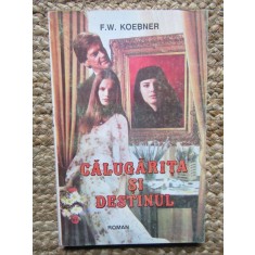 CALUGARITA SI DESTINUL-F.W. KOEBNER