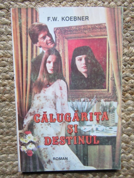 CALUGARITA SI DESTINUL-F.W. KOEBNER