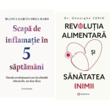 Pachet 2 carti: Scapa de inflamatie in 5 saptamani si Revolutia alimentara si sanatatea inimii - Blanca Garcia-Orea Haro, Dr. Gheorghe Cerin