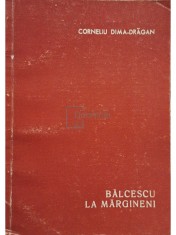 Corneliu Dima-Dragan - Balcescu si alti detinuti politici la Margineni, editia a doua (Editia: 1975) foto