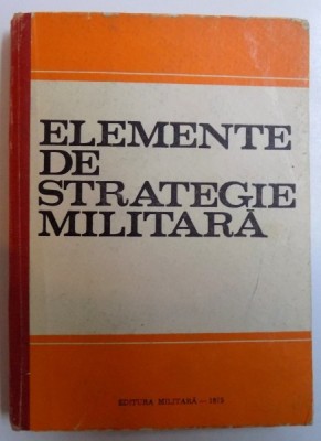 ELEMENTE DE STRATEGIE MILITARA de GHEORGHE LOGOFATU ...ARCADIE PRUTEANU , 1975 foto