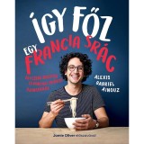 &Iacute;gy főz egy francia sr&aacute;c - Egyszerű receptek &eacute;s konyhai tr&uuml;kk&ouml;k &uacute;joncoknak - Alexis Gabriel Ainouz