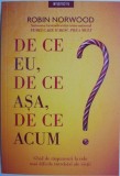 De ce eu, de ce asa, de ce acum? Ghid de raspunsuri la cele mai dificile intrebari ale vietii &ndash; Robin Norwood
