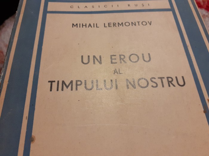 UN EROU AL TIMPULUI NOSTRU - LERMONTOV, TRAD. PAUL CELAN, ED I, CARTEA RUSA,1946