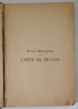 BUNA MENAJERA SAU CARTE DE BUCATE , EDITIA A IV - A de ECATERINA S. COMSA , 1925 ( VEZI DESCRIERE !!! )
