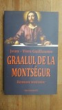 Graalul de la Montsegur- Jean-Yves Guillaume