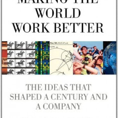 Making the world work better. The ideas that shaped a century and a company
