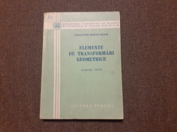 ELEMENTE DE TRANSFORMARI GEOMETRICE PARTEA I C IONESCU BUJOR