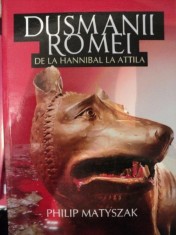 DUSMANII ROMEI DE LA HANNIBAL LA ATTILA de PHILIP MATYSZAK foto