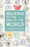 Walking to the End of the World: A Thousand Miles on the Camino De Santiago - Beth Jusino, 2015