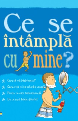 Pentru Baieti - Ce Se Intampla Cu Mine?, Alex Frith,Adam Larkum - Editura Curtea Veche foto