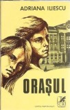 Orasul - Adriana Iliescu