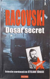 RACOVSKI DOSAR SECRET-EDITIE INGRIJITA SI PREFATA DE STELIAN TANASE-277278