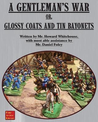A Gentleman&#039;s War: Or Glossy Coats and Tin Bayonets